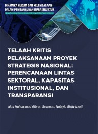 Telaah Kritis Pelaksanaan Proyek Strategis Nasional: Perencanaan Lintas Sektoral, Kapasitas Institusional, dan Transparansi