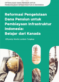 Reformasi Pengelolaan Dana Pensiun untuk Pembiayaan Infrastruktur Indonesia: Belajar dari Kanada