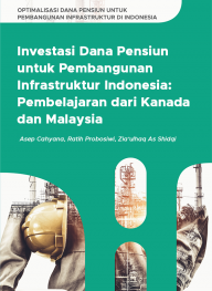Investasi Dana Pensiun untuk Pembangunan Infrastruktur Indonesia: Pembelajaran dari Kanada dan Malaysia