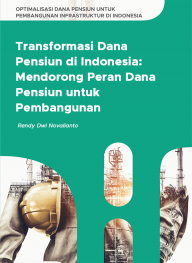 Transformasi Dana Pensiun di Indonesia: Mendorong Peran Dana Pensiun untuk Pembangunan