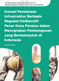 Inovasi Pendanaan Infrastruktur Berbasis Regulasi Deliberatif: Peran Dana Pensiun dalam Menciptakan Pembangunan yang Berkelanjutan di Indonesia