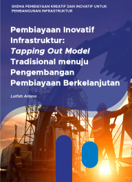 Pembiayaan Inovatif Infrastruktur: Tapping Out Model Tradisional menuju Pengembangan Pembiayaan Berkelanjutan