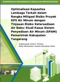 Optimalisasi Kapasitas Lembaga Terkait dalam Rangka Mitigasi Risiko Proyek KPS Air Minum dengan Tinjauan Risiko Ketersediaan Air Baku: Studi Kasus Sistem Penyediaan Air Minum (SPAM) Pemerintah Kabupaten Tangerang