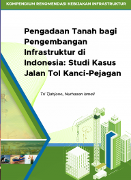 Pengadaan Tanah bagi Pengembangan Infrastruktur di Indonesia: Studi Kasus Jalan Tol Kanci-Pejagan