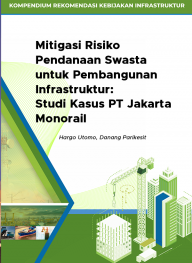 Mitigasi Risiko Pendanaan Swasta untuk Pembangunan Infrastruktur: Studi Kasus: PT Jakarta Monorail