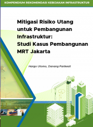 Mitigasi Risiko Utang untuk Pembangunan Infrastruktur: Studi Kasus Pembangunan MRT Jakarta