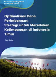 Optimalisasi Dana Perimbangan: Strategi untuk Meredakan Ketimpangan di Indonesia Timur