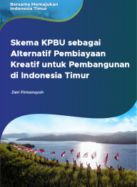 Skema KPBU sebagai Alternatif Pembiayaan Kreatif untuk Pembangunan di Indonesia Timur