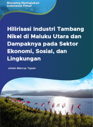 Hilirisasi Industri Tambang Nikel di Maluku Utara dan Dampaknya pada Sektor Ekonomi, Sosial, dan Lingkungan