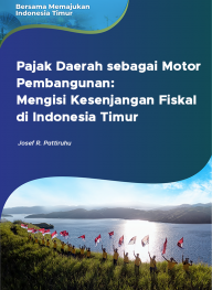 Pajak Daerah sebagai Motor Pembangunan: Mengisi Kesenjangan Fiskal di Indonesia Timur