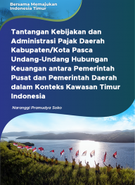 Tantangan Kebijakan dan Administrasi Pajak Daerah Kabupaten/Kota Pasca Undang-Undang Hubungan Keuangan antara Pemerintah Pusat dan Pemerintah Daerah dalam Konteks Kawasan Timur Indonesia
