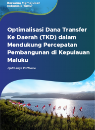 Optimalisasi Dana Transfer Ke Daerah (TKD) dalam Mendukung Percepatan Pembangunan di Kepulauan Maluku