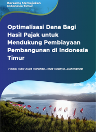 Optimalisasi Dana Bagi Hasil Pajak untuk Mendukung Pembiayaan Pembangunan di Indonesia Timur